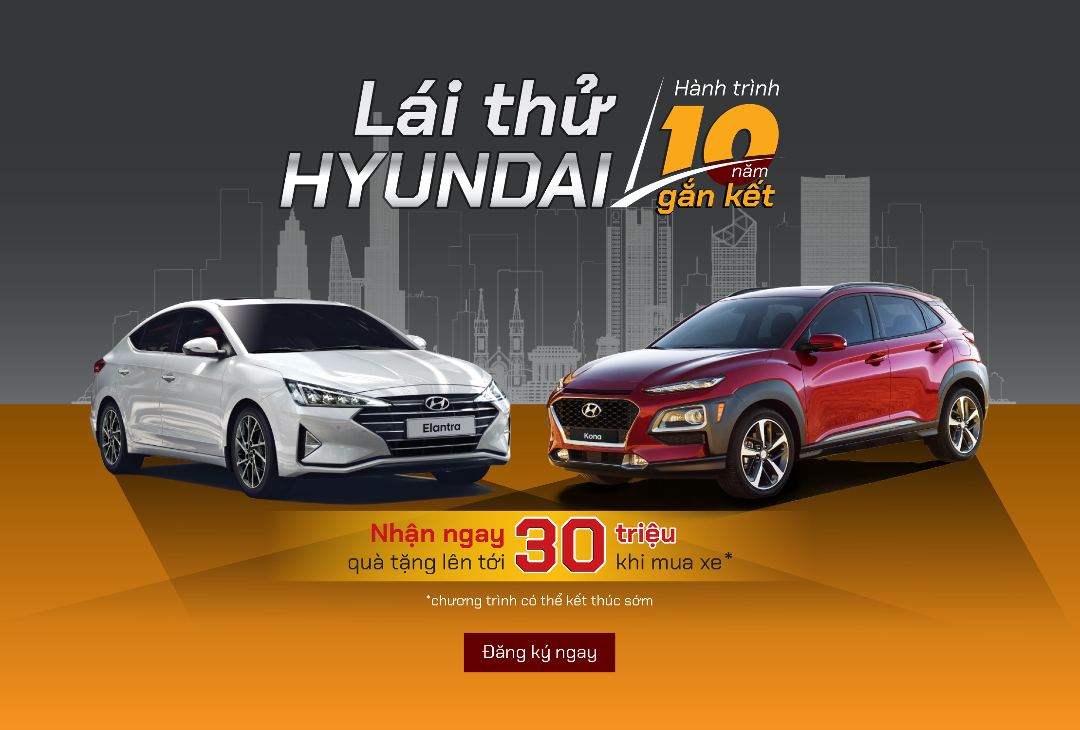 Lái thử Hyundai – Hành trình 10 năm gắn kết. Nhận ngay quà tặng lên tới 30 triệu khi mua xe.