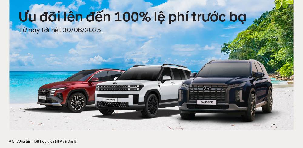 HYUNDAI THÀNH CÔNG TRIỂN KHAI CHƯƠNG TRÌNH ƯU ĐÃI SẢN PHẨM GIÁ TRỊ LÊN ĐẾN 100% LỆ PHÍ TRƯỚC BẠ TRONG THÁNG 6